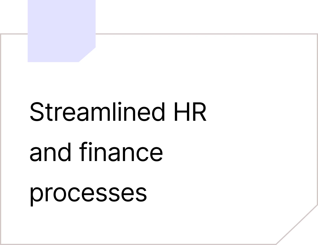 Streamlined HR and finance processes 