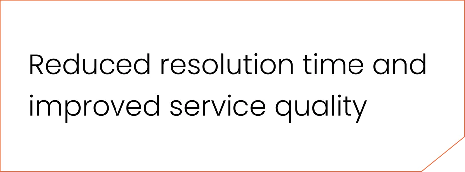 Reduced resolution time and improved service quality